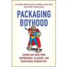 Packaging Boyhood by Sharon Lamb