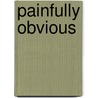 Painfully Obvious by Robert Davolt
