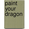 Paint Your Dragon door Tom Holt