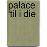 Palace 'Til I Die door Onbekend