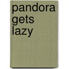 Pandora Gets Lazy door Carolyn Hennesy