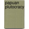 Papuan Plutocracy door John Liep