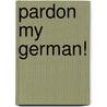 Pardon My German! door Joaquin Blasco
