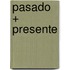 Pasado + Presente