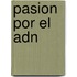 Pasion Por El Adn