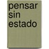Pensar Sin Estado