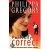 Perfectly Correct by Phillippa Gregory