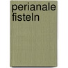 Perianale Fisteln by Friedrich Stelzner
