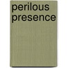 Perilous Presence door Gayle D. Marriott
