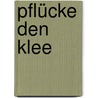 Pflücke den Klee by Klaus Puth