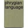 Phrygian Language door Miriam T. Timpledon