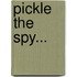 Pickle The Spy...