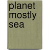 Planet Mostly Sea by Tom Wayman