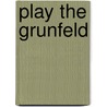 Play the Grunfeld by Yelena Dembo