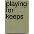 Playing For Keeps