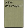 Plays Extravagant door George Bernard Shaw