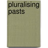 Pluralising Pasts by Gregory Ashworth
