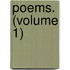 Poems. (Volume 1)