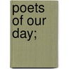 Poets Of Our Day; door Naomi Gwladys Royde-Smith