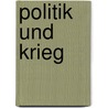 Politik Und Krieg door A. S