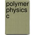 Polymer Physics C