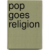 Pop Goes Religion by Terry Mattingly