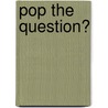 Pop The Question? door Onbekend