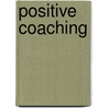 Positive Coaching door Jim Thompson