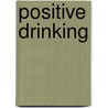 Positive Drinking door Kevin Laye