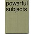Powerful Subjects