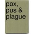 Pox, Pus & Plague