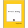 Practical Healing by Helen Wilmans