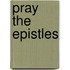 Pray The Epistles