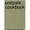 Pretzels Cookbook by Unknown