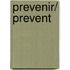 Prevenir/ Prevent