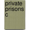 Private Prisons C door Charles H. Logan