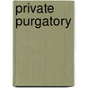 Private Purgatory by Helen Denkha