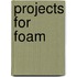 Projects For Foam