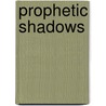 Prophetic Shadows by Gary Alan Campbell