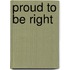 Proud to Be Right