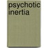Psychotic Inertia