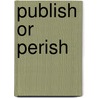 Publish Or Perish by Margot Kinberg