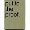 Put To The Proof. by Caroline Fothergill