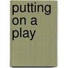 Putting On A Play door Paul Dubois Jacobs