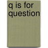 Q Is for Question by Tiffany Poirier