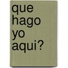 Que Hago Yo Aqui? by Bruce Chatwin
