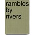 Rambles By Rivers