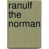 Ranulf the Norman door Philip Ordinaire