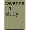 Ravenna : A Study by Edward Hutton