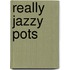 Really Jazzy Pots